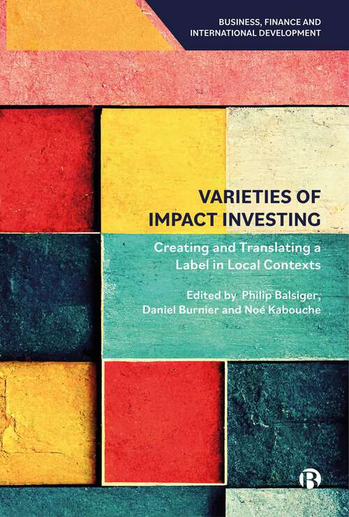 Book cover of Varieties of Impact Investing: Creating and Translating a Label in Local Contexts (First Edition) (Business, Finance and International Development)