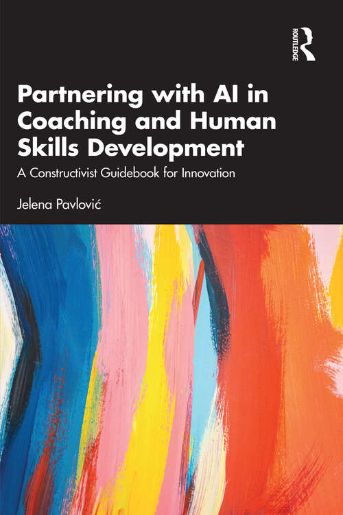 Book cover of Partnering with AI in Coaching and Human Skills Development: A Constructivist Guidebook for Innovation (1)