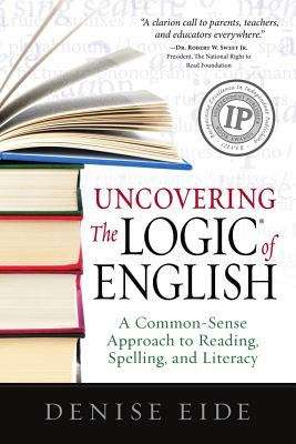 Book cover of Uncovering the Logic of English: A Common-Sense Approach to Reading, Spelling, and Literacy