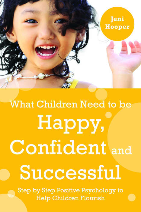 Book cover of What Children Need to Be Happy, Confident and Successful