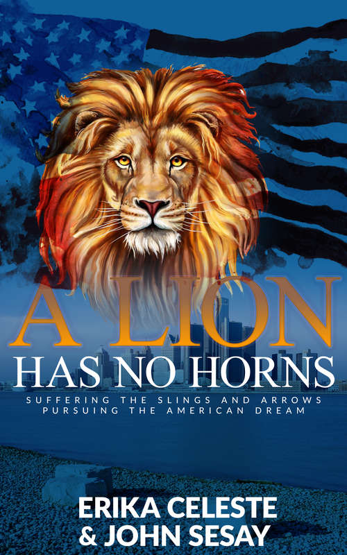Book cover of The Lion Has No Horns: Suffering the Slings and Arrows Pursuing the American Dream