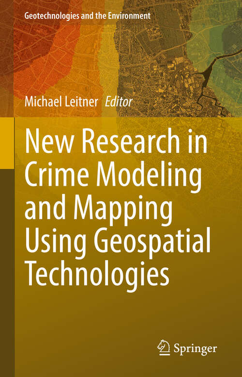 Book cover of New Research in Crime Modeling and Mapping Using Geospatial Technologies (Geotechnologies and the Environment #27)