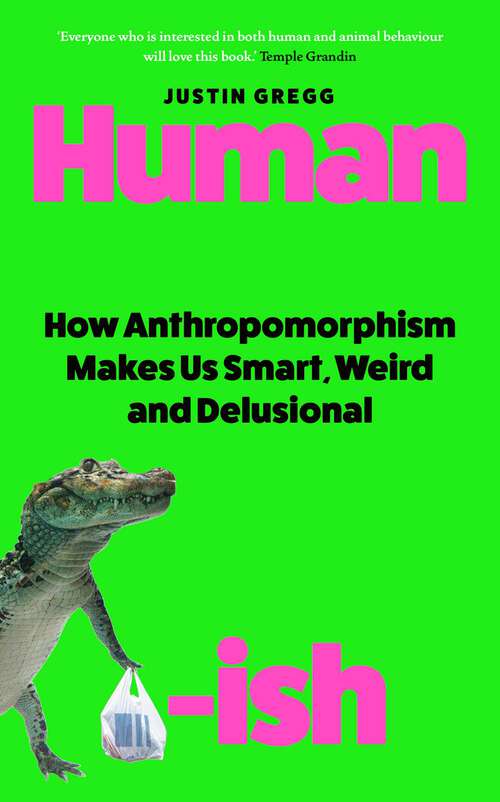Book cover of Humanish: How Anthropomorphism Makes Us Smart, Weird and Delusional