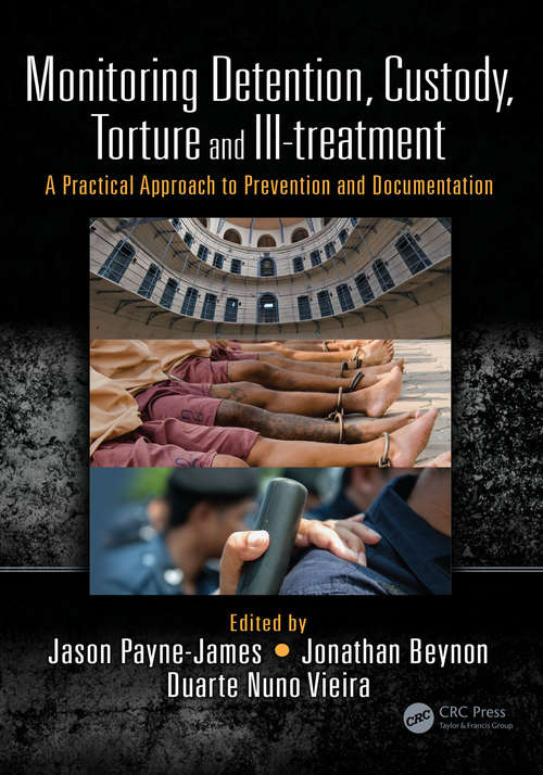 Monitoring Detention, Custody, Torture and Ill-treatment: A Practical Approach to Prevention and Documentation