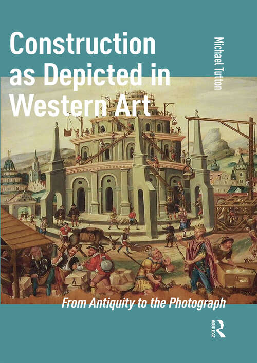 Book cover of Construction as Depicted in Western Art: From Antiquity to the Photograph (1)