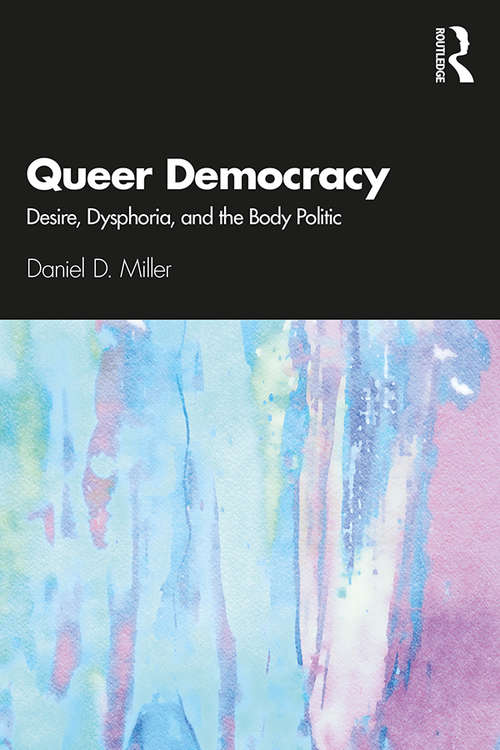 Book cover of Queer Democracy: Desire, Dysphoria, and the Body Politic