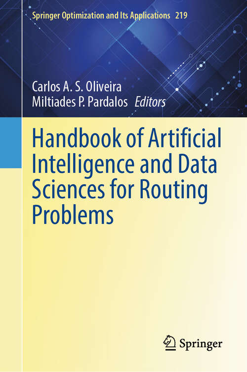 Book cover of Handbook of Artificial Intelligence and Data Sciences for Routing Problems (Springer Optimization and Its Applications #219)