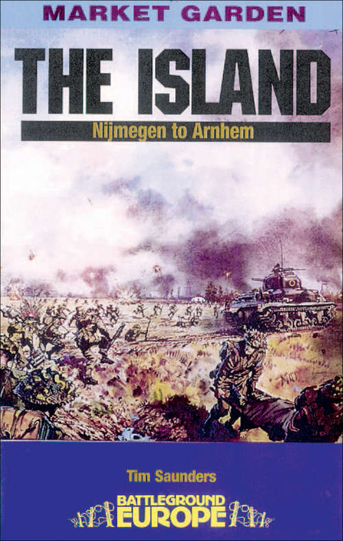 Book cover of The Island: Nijmegen to Arnhem (Battleground Europe)