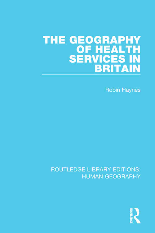 Book cover of The Geography of Health Services in Britain. (Routledge Library Editions: Human Geography #9)