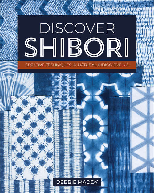 Book cover of Discover Shibori: Creative Techniques in Natural Indigo Dyeing