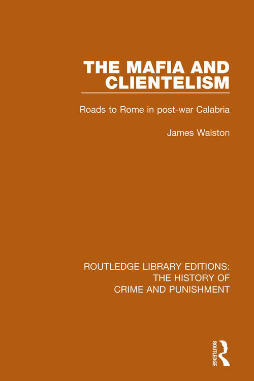 Book cover of The Mafia and Clientelism: Roads to Rome in Post-War Calabria (Routledge Library Editions: The History of Crime and Punishment #10)