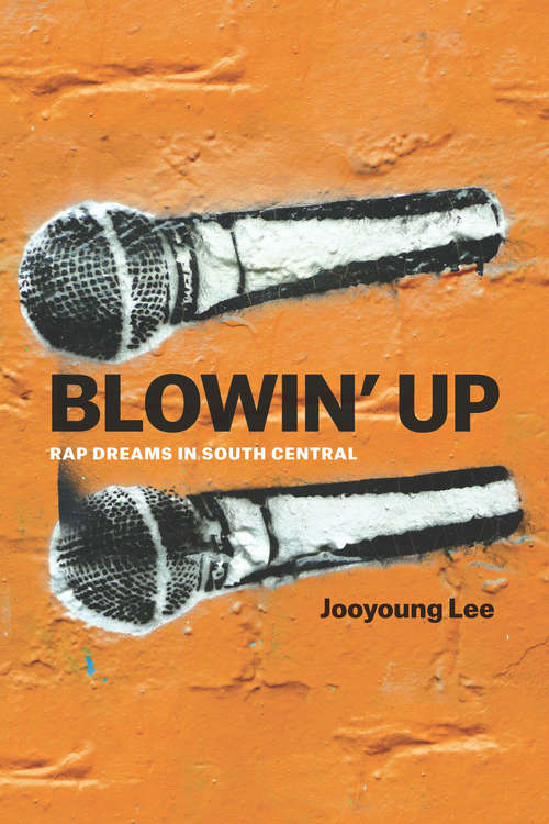 Book cover of Blowin' Up: Rap Dreams in South Central