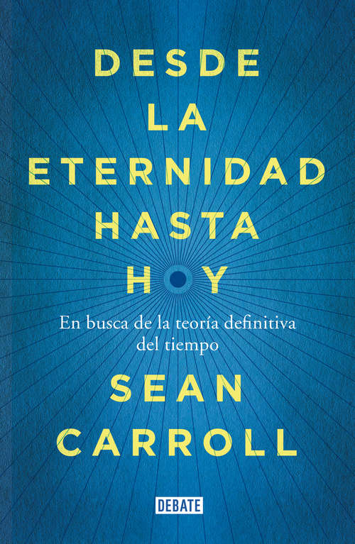 Book cover of Desde la eternidad hasta hoy: En busca de la teoría definitiva del tiempo