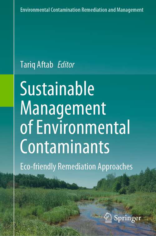 Book cover of Sustainable Management of Environmental Contaminants: Eco-friendly Remediation Approaches (1st ed. 2022) (Environmental Contamination Remediation and Management)
