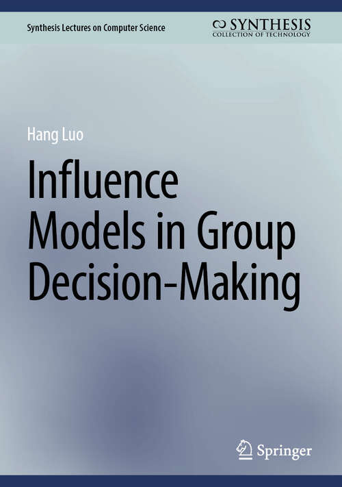 Book cover of Influence Models in Group Decision-Making (Synthesis Lectures on Computer Science)