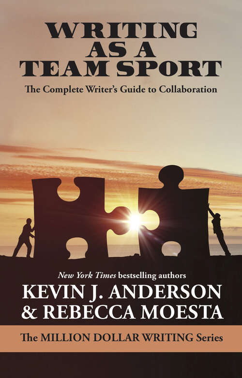 Writing as a Team Sport: The Complete Writer's Guide to Collaboration (Million Dollar Writing Series)