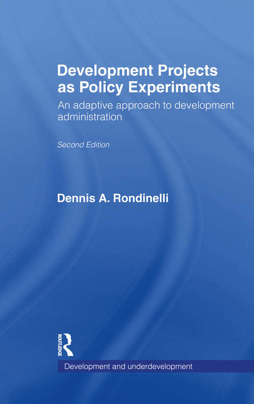 Development Projects as Policy Experiments: An Adaptive Approach to Development Administration (Development and Underdevelopment Series)