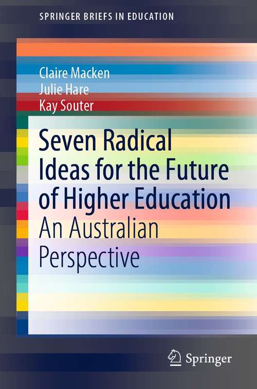 Seven Radical Ideas for the Future of Higher Education: An Australian Perspective (SpringerBriefs in Education)