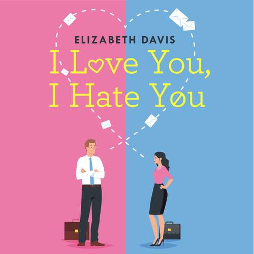 Book cover of I Love You, I Hate You: All's fair in love and law in this irresistible enemies-to-lovers rom-com!