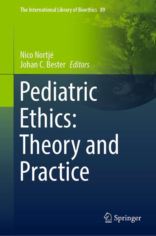 Book cover of Pediatric Ethics: Theory and Practice (1st ed. 2022) (The International Library of Bioethics #89)