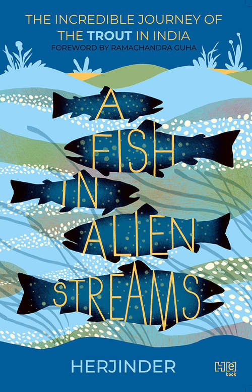Book cover of A Fish in Alien Streams: The Incredible Journey of the Trout in India