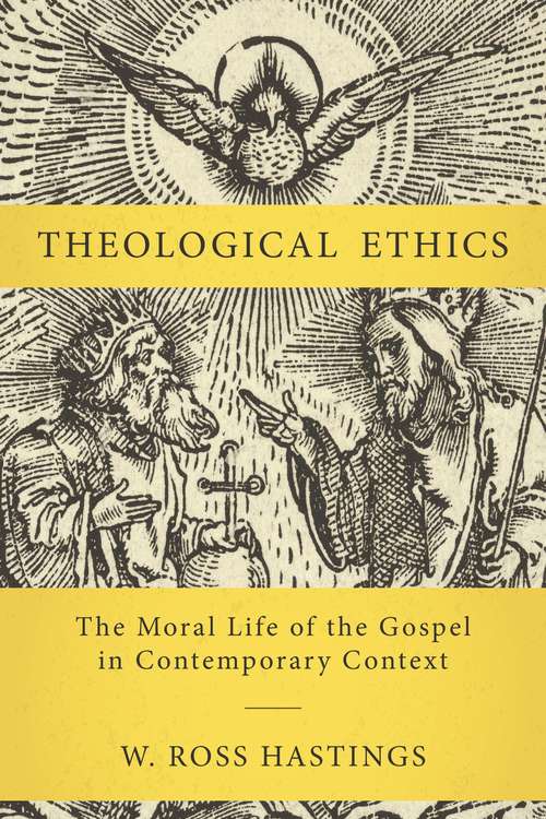 Book cover of Theological Ethics: The Moral Life of the Gospel in Contemporary Context