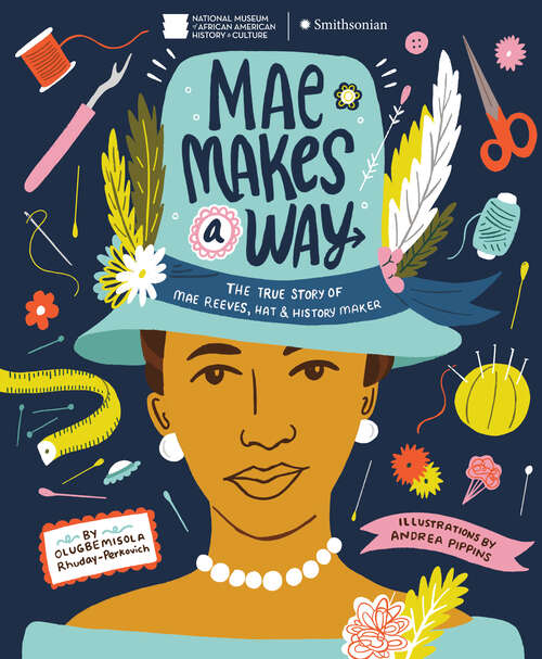 Book cover of Mae Makes a Way: The True Story of Mae Reeves, Hat & History Maker