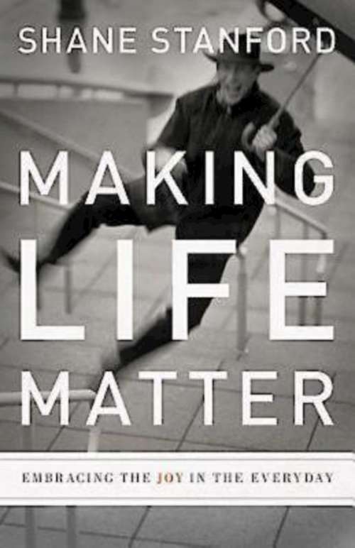 Making Life Matter: Embracing the Joy in the Everyday