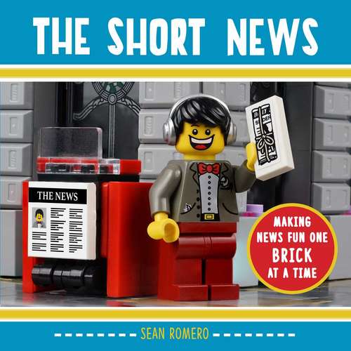 Book cover of The Short News: Making News Fun One Brick at a Time