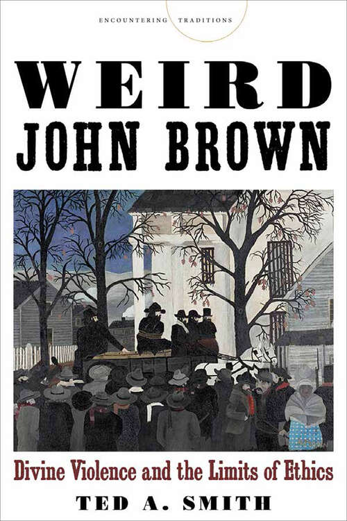 Book cover of Weird John Brown: Divine Violence and the Limits of Ethics