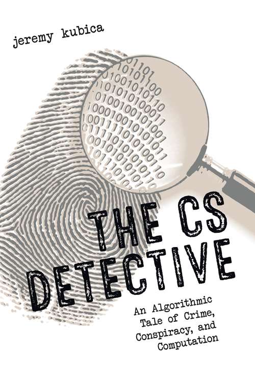 Book cover of The CS Detective: An Algorithmic Tale of Crime, Conspiracy, and Computation