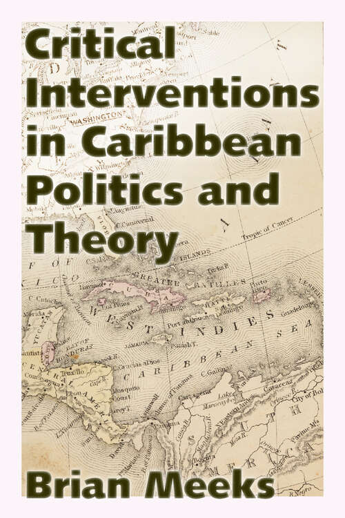 Book cover of Critical Interventions in Caribbean Politics and Theory (EPUB Single) (Caribbean Studies Series)