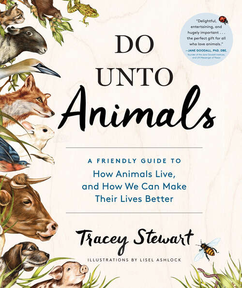 Book cover of Do Unto Animals: A Friendly Guide to How Animals Live, and How We Can Make Their Lives Better