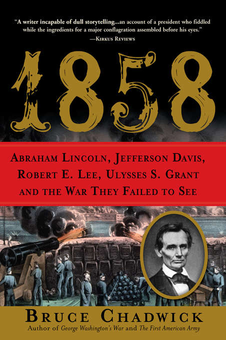 Book cover of 1858: Abraham Lincoln, Jefferson Davis, Robert E. Lee, Ulysses S. Grant and the War They Failed to See
