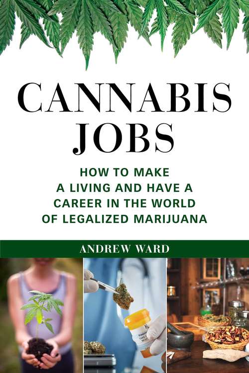 Book cover of Cannabis Jobs: How to Make a Living and Have a Career in the World of Legalized Marijuana