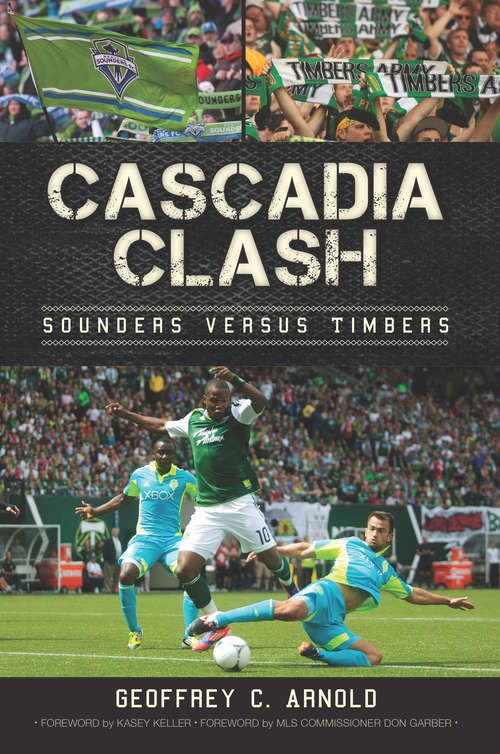 Book cover of Cascadia Clash: Sounders versus Timbers