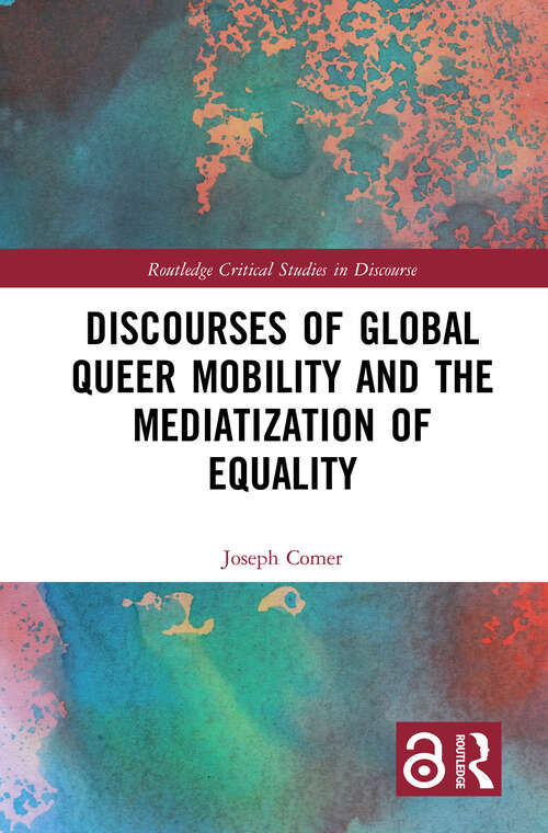 Book cover of Discourses of Global Queer Mobility and the Mediatization of Equality (Routledge Critical Studies in Discourse)