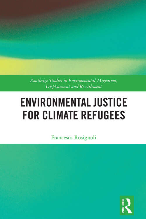 Book cover of Environmental Justice for Climate Refugees (Routledge Studies in Environmental Migration, Displacement and Resettlement)