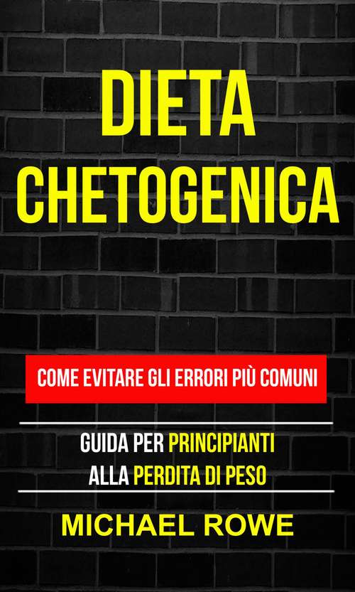 Book cover of Dieta Chetogenica: Guida per principianti alla perdita di peso