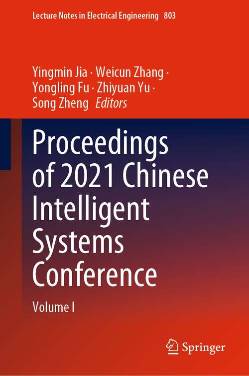 Proceedings of 2021 Chinese Intelligent Systems Conference: Volume I (Lecture Notes in Electrical Engineering #803)