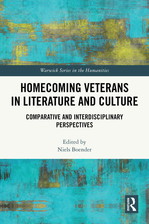 Book cover of Homecoming Veterans in Literature and Culture: Comparative and Interdisciplinary Perspectives (1) (Warwick Studies in the Humanities)