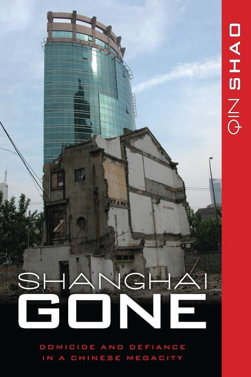 Book cover of Shanghai Gone: Domicide and Defiance in a Chinese Megacity (State & Society in East Asia)