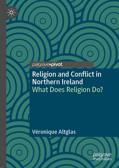 Book cover of Religion and Conflict in Northern Ireland: What Does Religion Do? (1st ed. 2022)