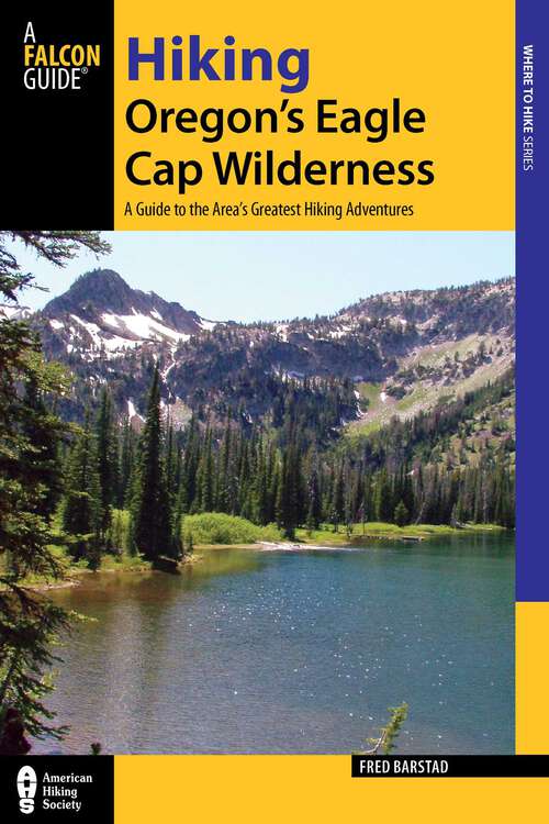 Book cover of Hiking Oregon's Eagle Cap Wilderness: A Guide to the Area's Greatest Hiking Adventures (3rd Edition) (Regional Hiking Series)
