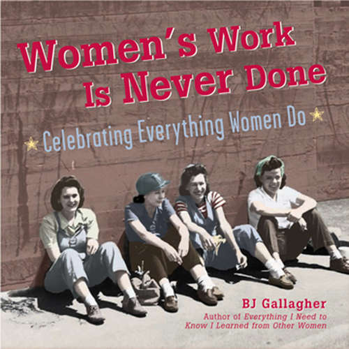 Women's Work Is Never Done . . .: Celebrating Everything Women Do