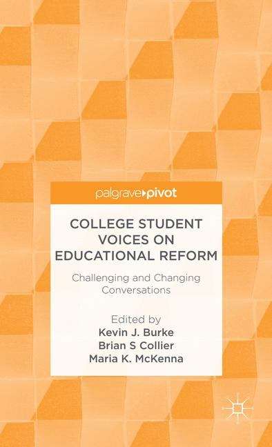 College Student Voices on Educational Reform: Challenging and Changing Conversations (Palgrave Pivot)
