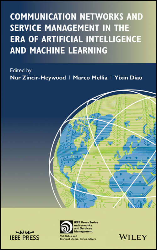 Communication Networks and Service Management in the Era of Artificial Intelligence and Machine Learning (IEEE Press Series on Networks and Service Management)