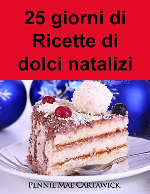 Book cover of 25 giorni di Ricette di dolci natalizi
