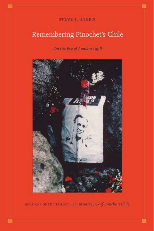 Book cover of Remembering Pinochet’s Chile: On the Eve of London 1998