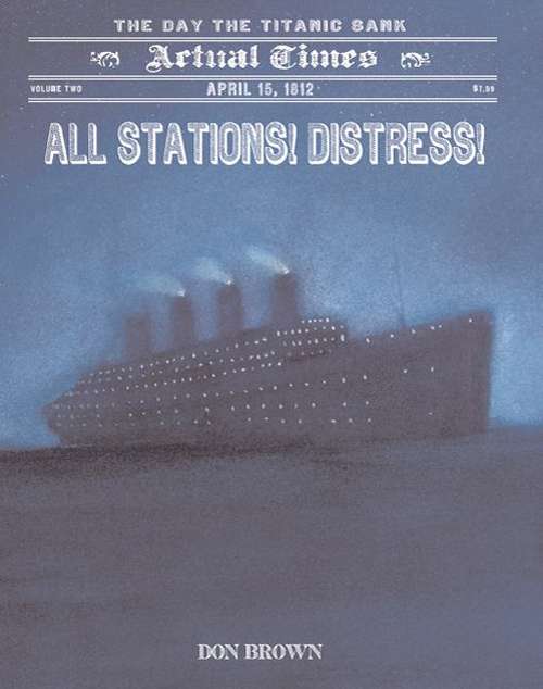 Book cover of All Stations! Distress! April 15, 1912, the Day the Titanic Sank: Actual Times, Volume 2